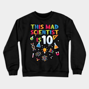 This Mad Scientist Is 10 - 10th Birthday - Science Birthday Crewneck Sweatshirt